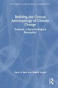 Building the Critical Anthropology of Climate Change: Towards a Socio-Ecological Revolution