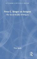 Peter L. Berger on Religion: The Social Reality of Religion