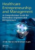 Healthcare Entrepreneurship and Management: A Comprehensive Guide for Biomedical Engineers and Entrepreneurs