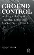 Ground Control: A Design History of Technical Lands and NASA's Space Complex