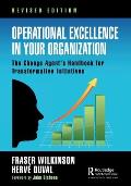 Operational Excellence in Your Organization: The Change Agent's Handbook for Transformative Initiatives