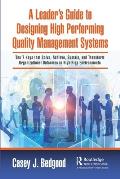 A Leader's Guide to Designing High Performing Quality Management Systems: The 7 Keys that Solve, Achieve, Sustain, and Transform Organizational Outcom