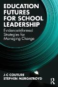 Education Futures for School Leadership: Evidence-Informed Strategies for Managing Change