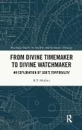 From Divine Timemaker to Divine Watchmaker: An Exploration of God's Temporality