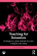 Teaching for Retention: Strategies to Ignite Student Success in Higher Education