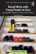 Social Work with Young People in Care: Looking After Children in Theory and Practice