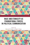 Race and Ethnicity as Foundational Forces in Political Communication
