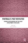 Football's Past Revisited: Further Investigations into the Early Development of the Game