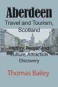 Aberdeen Travel and Tourism, Scotland: History, People and Culture, Attraction Discovery