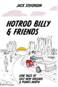 Hotrod Billy and Friends: Low Tales of Lost New Orleans & Points North