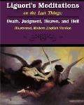 Liguori's Meditations on the Last Things: Death, Judgment, Heaven, and Hell: Illustrated, Modern English Version
