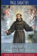 Life of St. Francis of Assisi (Esprios Classics): Translated by Louise Seymour Houghton