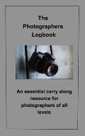The Photographer's Logbook Notebook: An essential carry along resource for photographers of all levels