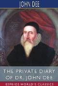 The Private Diary of Dr. John Dee (Esprios Classics): Edited by James Orchard Halliwell