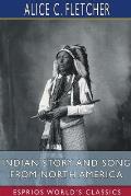 Indian Story and Song from North America (Esprios Classics): Edited by Alfred Pollard