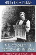 Mr. Dooley in Peace and in War (Esprios Classics)