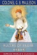 Rulers of India: Akbar (Esprios Classics): Edited by Sir William Wilson Hunter