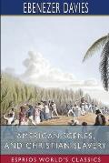 American Scenes, and Christian Slavery (Esprios Classics): A Recent Tour of Four Thousand Miles in the United States