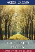 The Created Legend (Esprios Classics): Translated by John Cournos