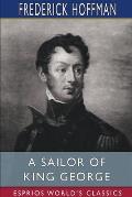 A Sailor of King George (Esprios Classics): Edited by A. Beckford Bevan and H. B. Wolryche-Whitmore