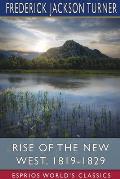Rise of the New West, 1819-1829 (Esprios Classics): Edited by Albert Bushnell Hart