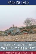 Bertie's Home; or, The Way to be Happy (Esprios Classics)