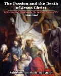 The Passion and the Death of Jesus Christ: Reflections And Affections On The Passion Of Jesus Christ: Illustrated