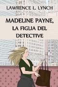 Madeline Payne, la Figlia del Detective: Madeline Payne, the Detective's Daughter, Italian edition