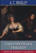 Shakespearean Tragedy (Esprios Classics): Lectures on Hamlet, Othello, King Lear, Macbeth