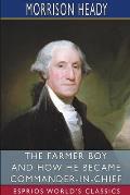 The Farmer Boy and How He Became Commander-in-Chief (Esprios Classics): Edited by William M. Thayer