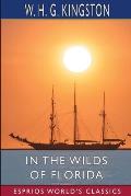 In the Wilds of Florida (Esprios Classics): Illustrated by John Steeple Davis