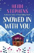 Snowed in with You: Escape with the Brand-New Moving and Unforgettable Novel from Award-Winning Heidi Stephens