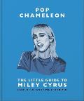 Pop Chameleon: The Little Guide to Miley Cyrus