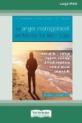 The Anger Management Workbook for Teen Boys: CBT Skills to Defuse Triggers, Manage Difficult Emotions, and Resolve Issues Peacefully (Large Print 16 P