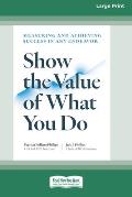 Show the Value of What You Do: Measuring and Achieving Success in Any Endeavor [Large Print 16 Pt Edition]