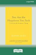 You Are the Happiness You Seek: Uncovering the Awareness of Being [Large Print 16 Pt Edition]