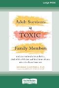 Adult Survivors of Toxic Family Members: Tools to Maintain Boundaries, Deal with Criticism, and Heal from Shame After Ties Have Been Cut [Large Print
