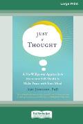 Just a Thought: A No-Willpower Approach to Overcome Self-Doubt and Make Peace with Your Mind [Large Print 16 Pt Edition]