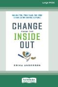 Change from the Inside Out: Making You, Your Team, and Your Organization Change-Capable [Large Print 16 Pt Edition]