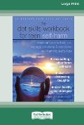 The DBT Skills Workbook for Teen Self-Harm: Practical Tools to Help You Manage Emotions and Overcome Self-Harming Behaviors [Large Print 16 Pt Edition