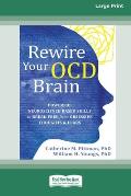 Rewire Your OCD Brain: Powerful Neuroscience-Based Skills to Break Free from Obsessive Thoughts and Fears [Large Print 16 Pt Edition]