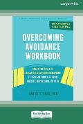 Overcoming Avoidance Workbook: Break the Cycle of Isolation and Avoidant Behaviors to Reclaim Your Life from Anxiety, Depression, or PTSD [Large Prin