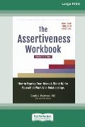 The Assertiveness Workbook: How to Express Your Ideas and Stand Up for Yourself at Work and in Relationships (16pt Large Print Edition)