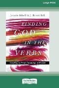 Finding God in the Verbs: Crafting a Fresh Language of Prayer [Large Print 16 Pt Edition]