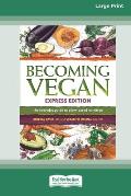 Becoming Vegan: The Everyday Guide to Plant-Based Nutrition: Express Edition [Large Print 16 Pt Edition]