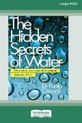 The Hidden Secrets of Water: Discovering the Powers of the Magical Molecule of Life [Large Print 16 Pt Edition]