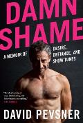Damn Shame A Memoir of Desire Defiance & Show Tunes