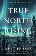True North Rising: My fifty-year journey with the Inuit and Dene leaders who transformed Canada's North