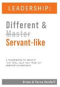 Leadership: Different & Servant-like: A Framework of Insight That Will Help You Master Servant-Leadership