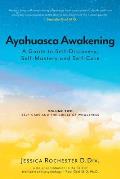 Ayahuasca Awakening A Guide to Self-Discovery, Self-Mastery and Self-Care: Volume Two Self-Care and the Circle of Wholeness